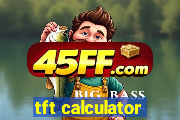 tft calculator